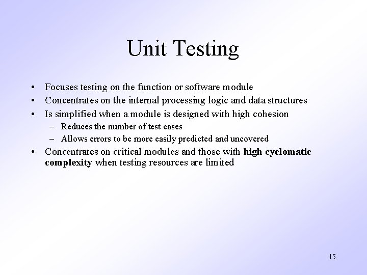 Unit Testing • Focuses testing on the function or software module • Concentrates on