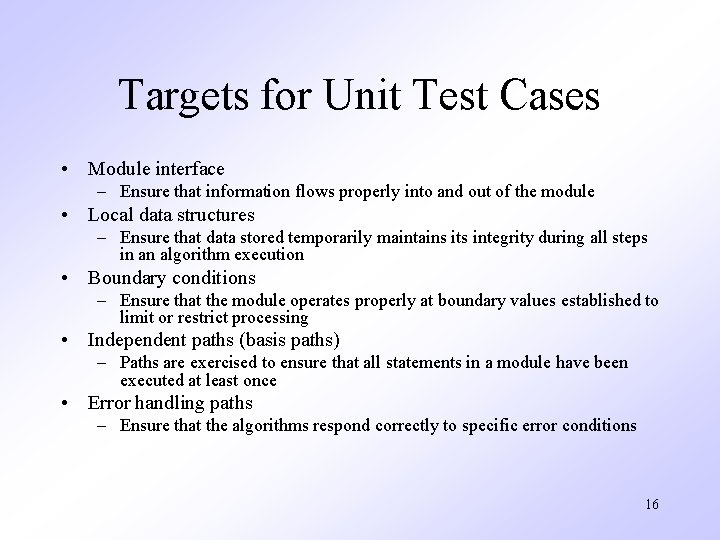 Targets for Unit Test Cases • Module interface – Ensure that information flows properly