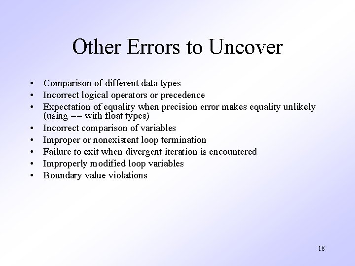 Other Errors to Uncover • Comparison of different data types • Incorrect logical operators