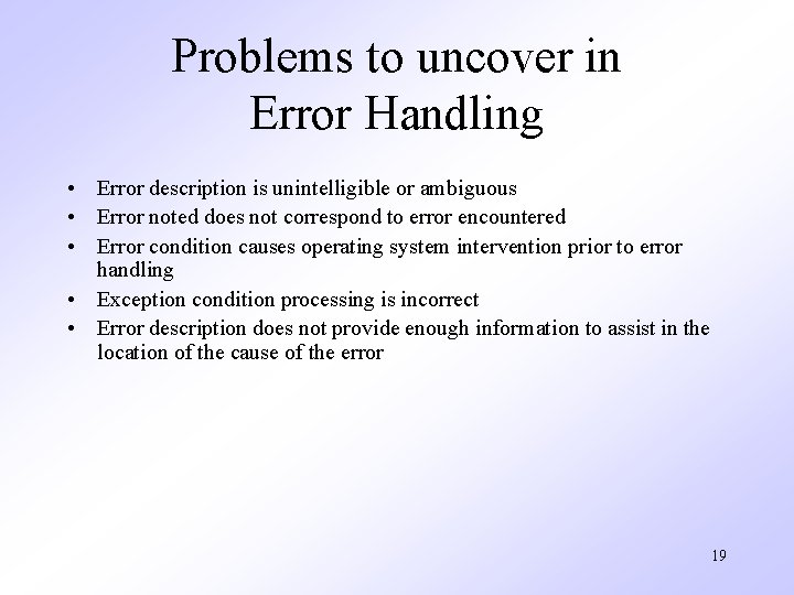 Problems to uncover in Error Handling • Error description is unintelligible or ambiguous •
