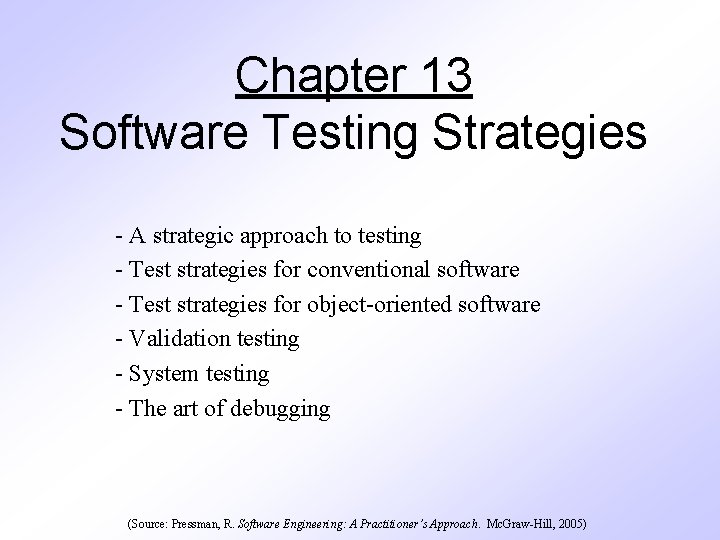 Chapter 13 Software Testing Strategies - A strategic approach to testing - Test strategies