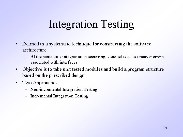 Integration Testing • Defined as a systematic technique for constructing the software architecture –