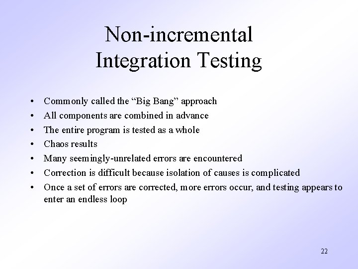 Non-incremental Integration Testing • • Commonly called the “Big Bang” approach All components are