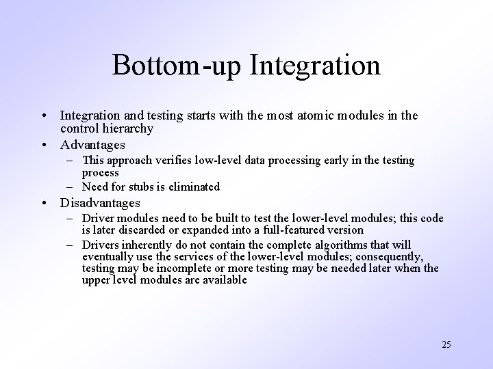 Bottom-up Integration • Integration and testing starts with the most atomic modules in the