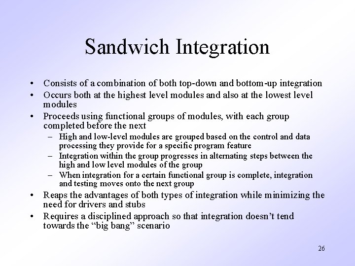 Sandwich Integration • Consists of a combination of both top-down and bottom-up integration •