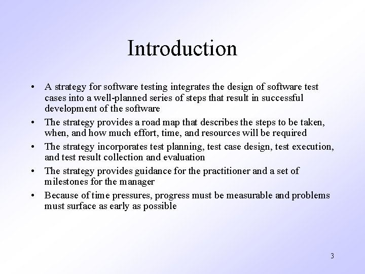 Introduction • A strategy for software testing integrates the design of software test cases