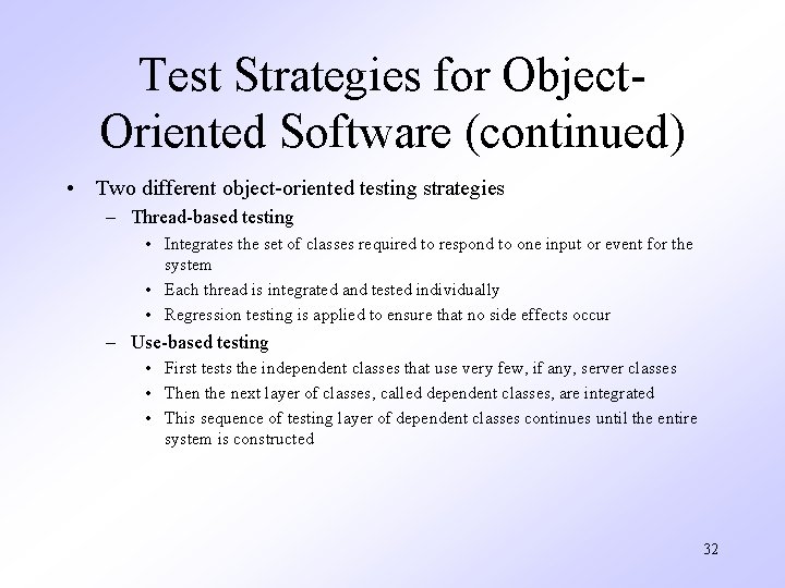 Test Strategies for Object. Oriented Software (continued) • Two different object-oriented testing strategies –