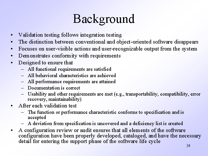 Background • • • Validation testing follows integration testing The distinction between conventional and