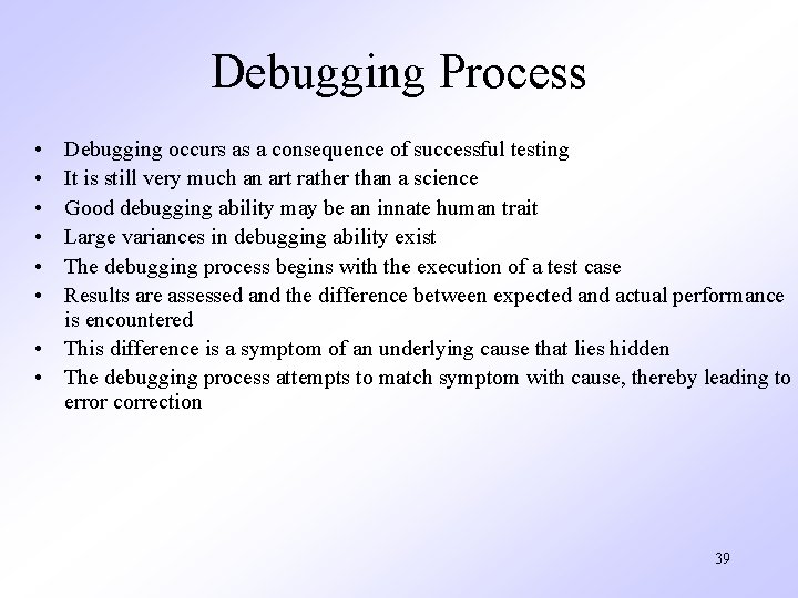 Debugging Process • • • Debugging occurs as a consequence of successful testing It