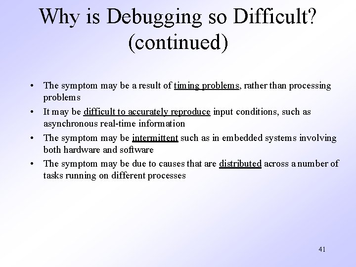 Why is Debugging so Difficult? (continued) • The symptom may be a result of