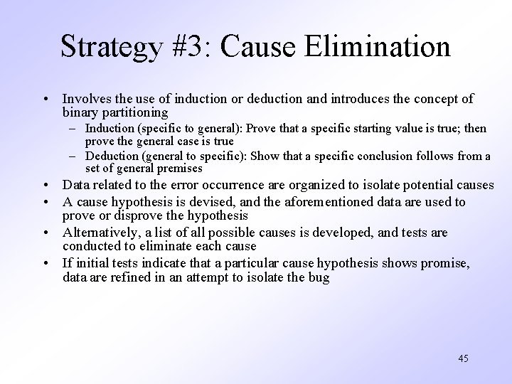 Strategy #3: Cause Elimination • Involves the use of induction or deduction and introduces
