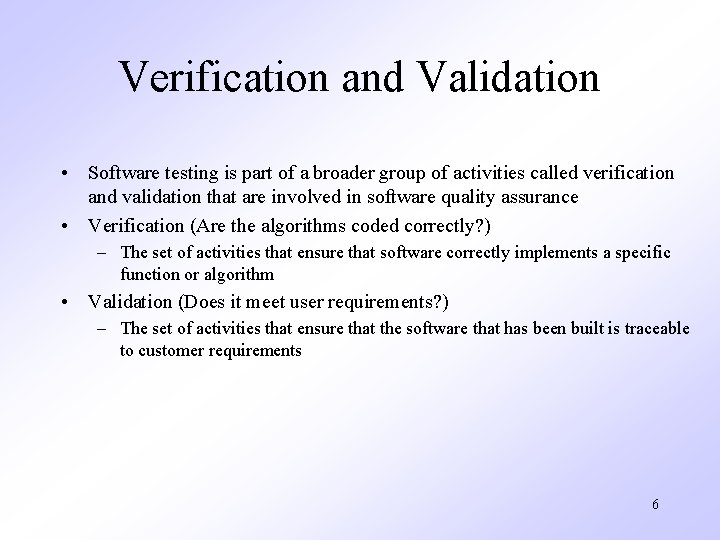 Verification and Validation • Software testing is part of a broader group of activities