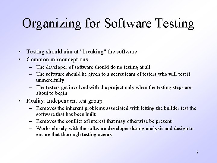 Organizing for Software Testing • Testing should aim at "breaking" the software • Common