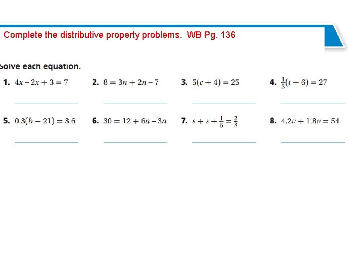 Solving Multi-Step Equations Complete the distributive property problems. WB Pg. 136 e Solving Multi-Step Equations Complete the distributive property problems. WB Pg. 136 e