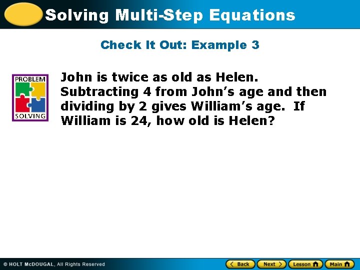 Solving Multi-Step Equations Check It Out: Example 3 John is twice as old as Solving Multi-Step Equations Check It Out: Example 3 John is twice as old as
