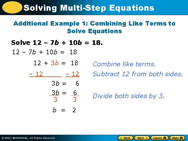 Solving Multi-Step Equations Additional Example 1: Combining Like Terms to Solve Equations Solve 12 Solving Multi-Step Equations Additional Example 1: Combining Like Terms to Solve Equations Solve 12