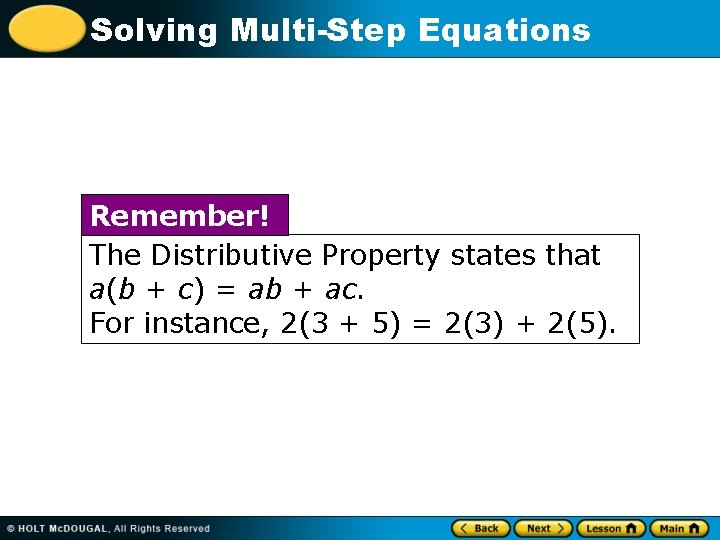 Solving Multi-Step Equations Remember! The Distributive Property states that a(b + c) = ab Solving Multi-Step Equations Remember! The Distributive Property states that a(b + c) = ab