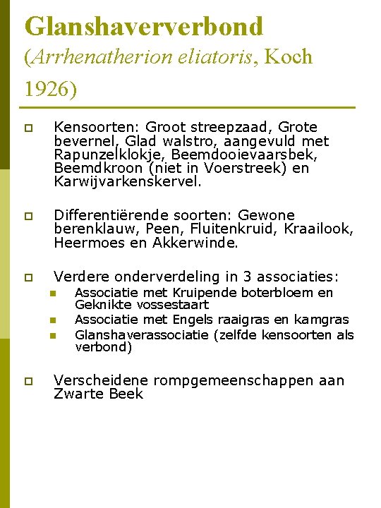 Glanshaververbond (Arrhenatherion eliatoris, Koch 1926) p Kensoorten: Groot streepzaad, Grote bevernel, Glad walstro, aangevuld