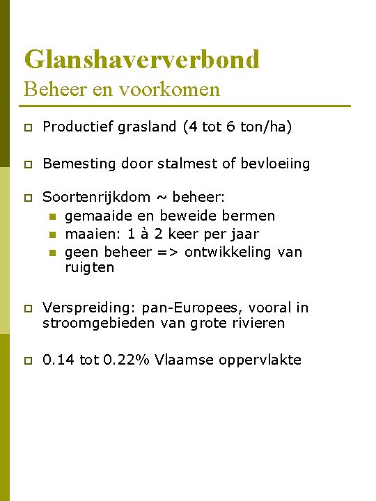 Glanshaververbond Beheer en voorkomen p Productief grasland (4 tot 6 ton/ha) p Bemesting door