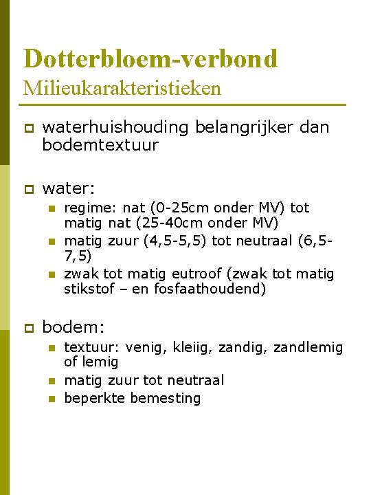 Dotterbloem-verbond Milieukarakteristieken p waterhuishouding belangrijker dan bodemtextuur p water: n n n p regime: