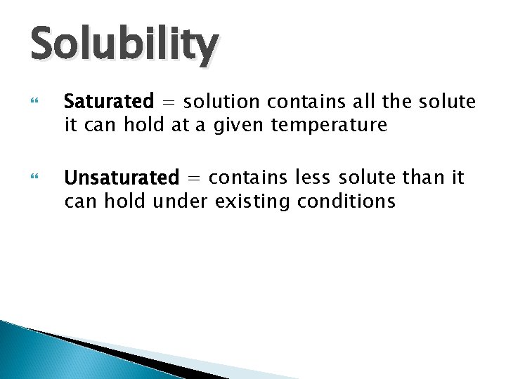 Solubility Saturated = solution contains all the solute it can hold at a given Solubility Saturated = solution contains all the solute it can hold at a given