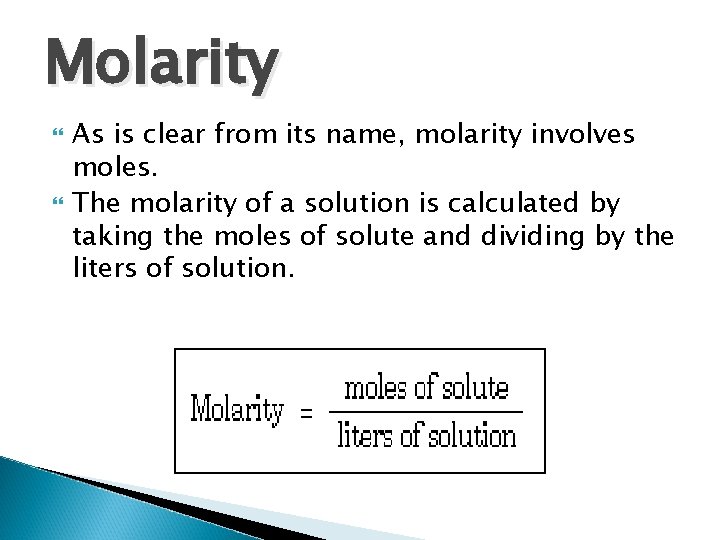 Molarity As is clear from its name, molarity involves moles. The molarity of a Molarity As is clear from its name, molarity involves moles. The molarity of a