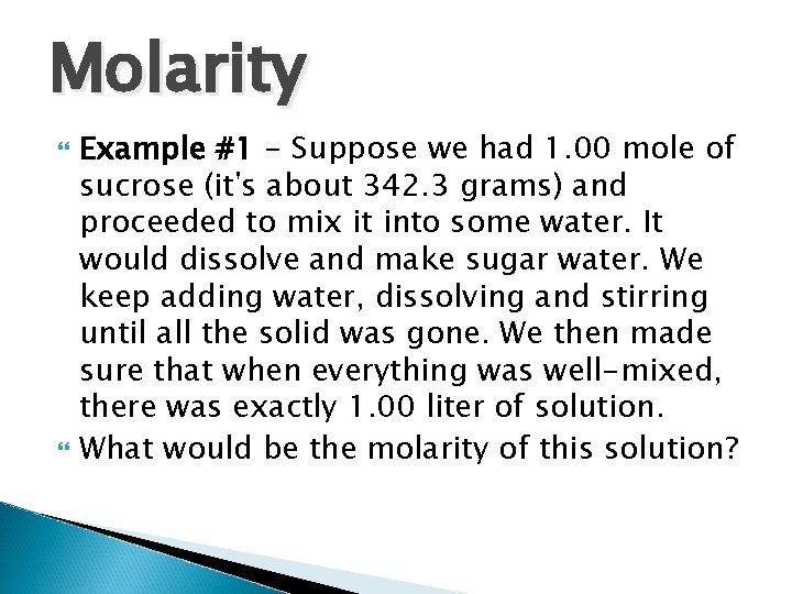 Molarity Example #1 - Suppose we had 1. 00 mole of sucrose (it's about Molarity Example #1 - Suppose we had 1. 00 mole of sucrose (it's about