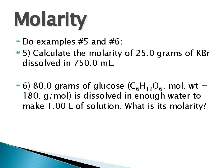 Molarity Do examples #5 and #6: 5) Calculate the molarity of 25. 0 grams Molarity Do examples #5 and #6: 5) Calculate the molarity of 25. 0 grams