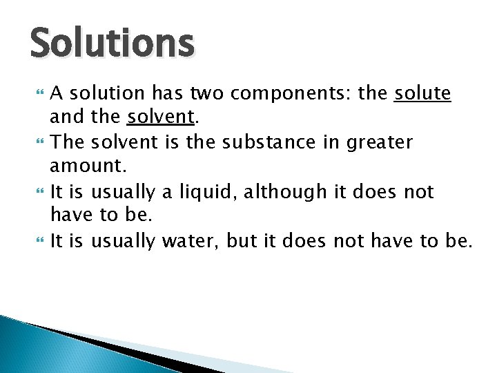 Solutions A solution has two components: the solute and the solvent. The solvent is Solutions A solution has two components: the solute and the solvent. The solvent is