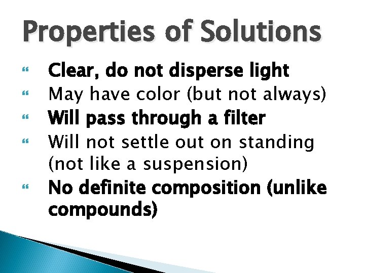 Properties of Solutions Clear, do not disperse light May have color (but not always) Properties of Solutions Clear, do not disperse light May have color (but not always)