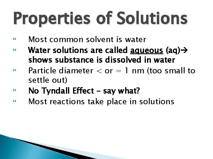 Properties of Solutions Most common solvent is water Water solutions are called aqueous (aq) Properties of Solutions Most common solvent is water Water solutions are called aqueous (aq)