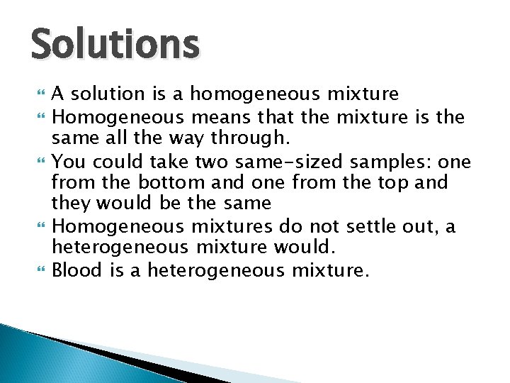 Solutions A solution is a homogeneous mixture Homogeneous means that the mixture is the Solutions A solution is a homogeneous mixture Homogeneous means that the mixture is the