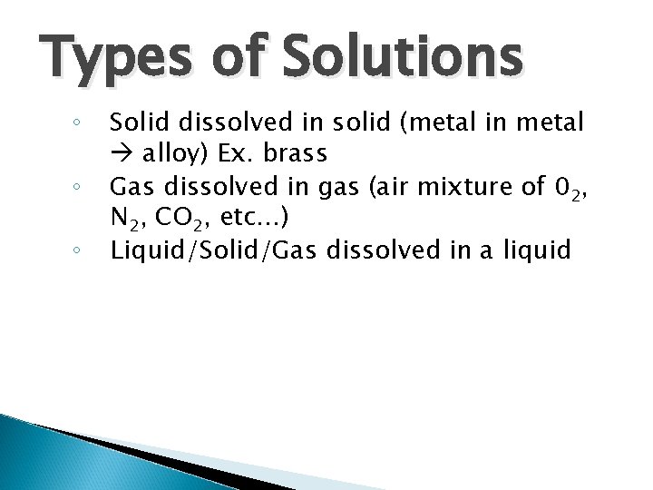 Types of Solutions ◦ ◦ ◦ Solid dissolved in solid (metal in metal alloy) Types of Solutions ◦ ◦ ◦ Solid dissolved in solid (metal in metal alloy)