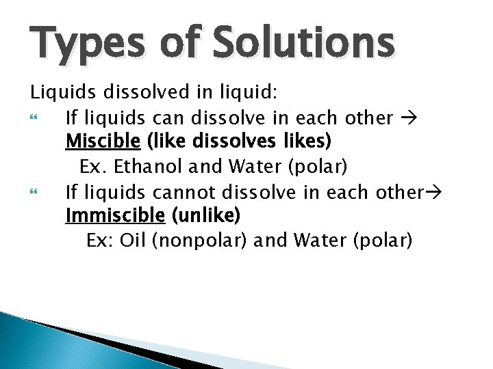 Types of Solutions Liquids dissolved in liquid: If liquids can dissolve in each other Types of Solutions Liquids dissolved in liquid: If liquids can dissolve in each other