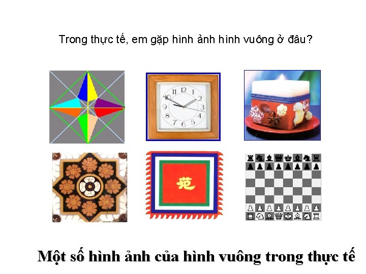 Trong thực tế, em gặp hình ảnh hình vuông ở đâu? Một số hình