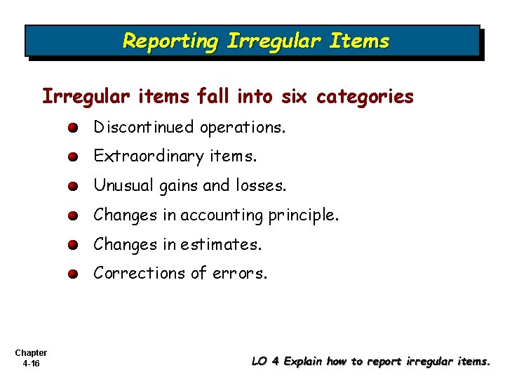 Reporting Irregular Items Irregular items fall into six categories Discontinued operations. Extraordinary items. Unusual