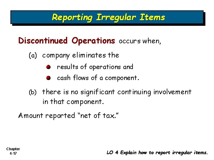 Reporting Irregular Items Discontinued Operations occurs when, (a) company eliminates the results of operations