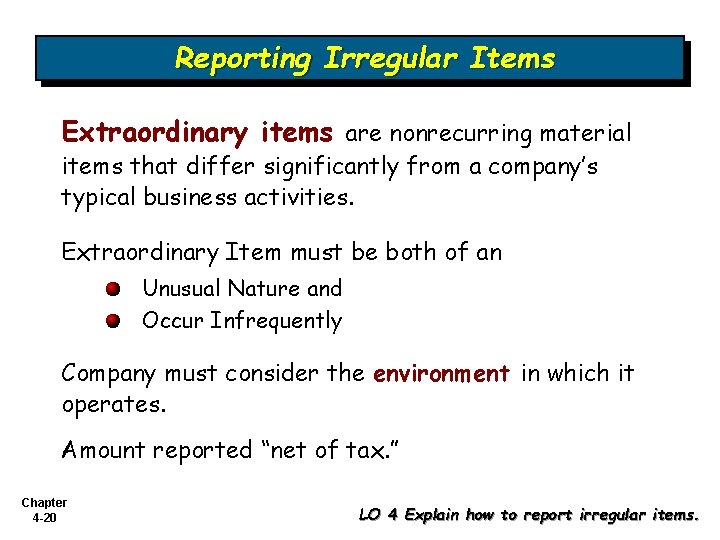 Reporting Irregular Items Extraordinary items are nonrecurring material items that differ significantly from a