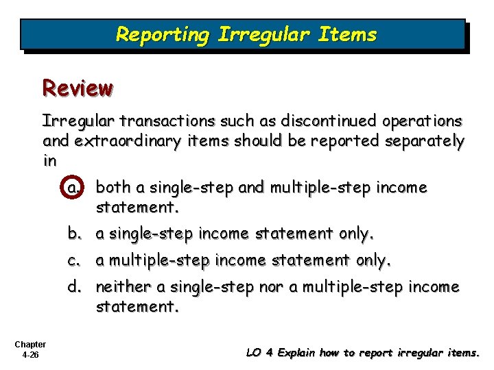 Reporting Irregular Items Review Irregular transactions such as discontinued operations and extraordinary items should