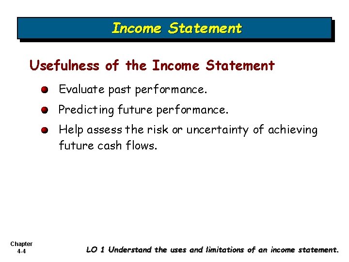 Income Statement Usefulness of the Income Statement Evaluate past performance. Predicting future performance. Help