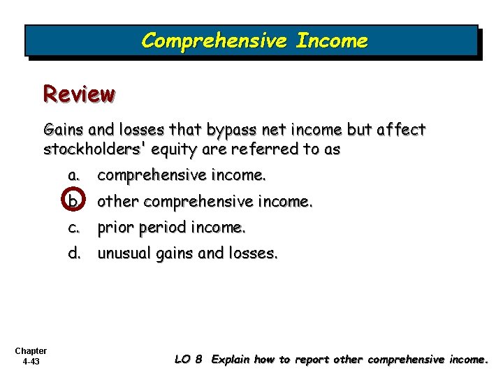 Comprehensive Income Review Gains and losses that bypass net income but affect stockholders' equity