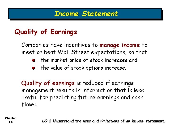 Income Statement Quality of Earnings Companies have incentives to manage income to meet or