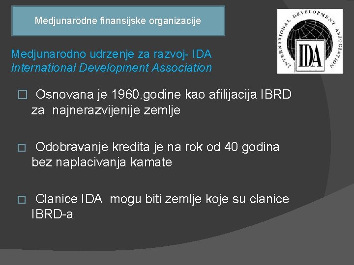 Medjunarodne finansijske organizacije Medjunarodno udrzenje za razvoj- IDA International Development Association � Osnovana je