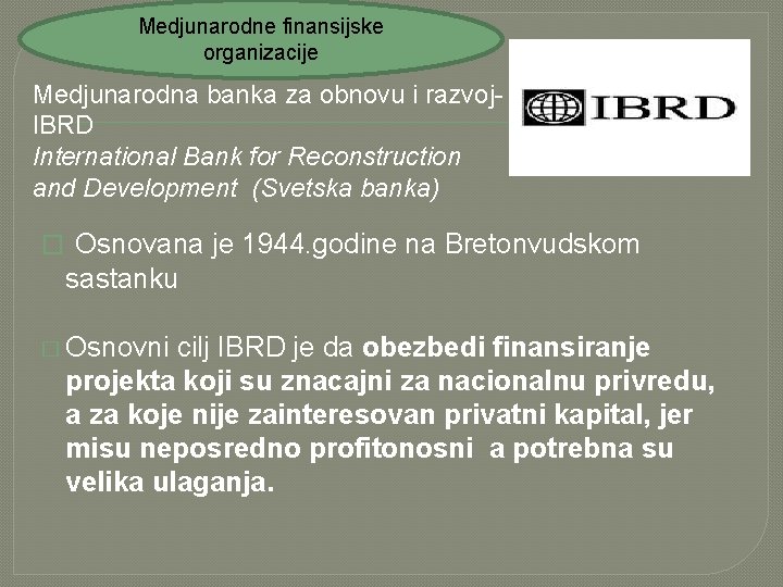 Medjunarodne finansijske organizacije Medjunarodna banka za obnovu i razvoj. IBRD International Bank for Reconstruction