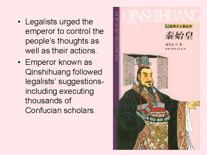  • Legalists urged the emperor to control the people’s thoughts as well as