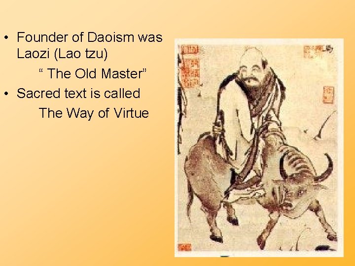  • Founder of Daoism was Laozi (Lao tzu) “ The Old Master” •