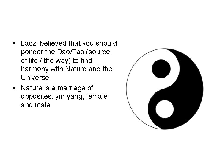  • Laozi believed that you should ponder the Dao/Tao (source of life /