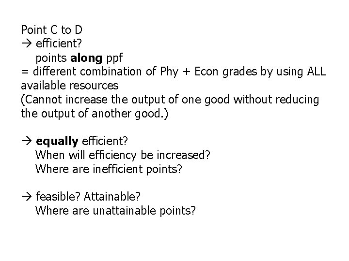 Point C to D efficient? points along ppf = different combination of Phy +