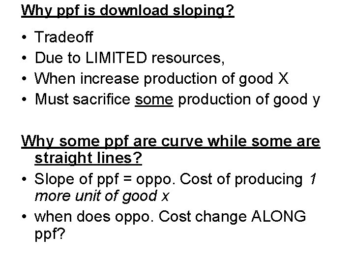 Why ppf is download sloping? • • Tradeoff Due to LIMITED resources, When increase