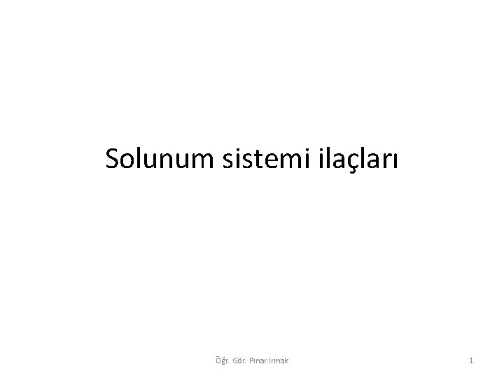 Solunum sistemi ilaçları Öğr. Gör. Pınar Irmak 1 